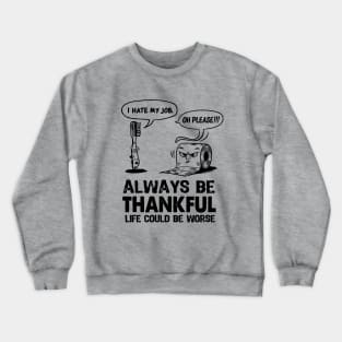 Funny Workspace  Sarcastic office work coworker Quote Always Try to Be a Thankful Tee gift Crewneck Sweatshirt